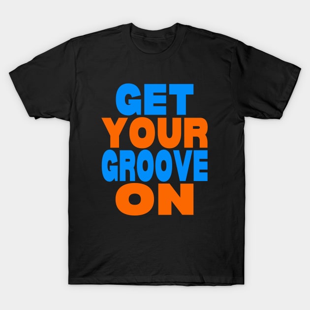 Get your groove on T-Shirt by Evergreen Tee